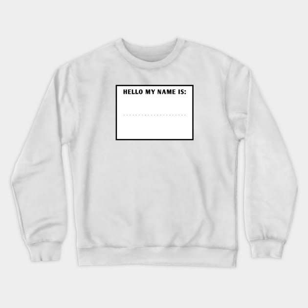 Hello my name is Crewneck Sweatshirt by BlackMeme94